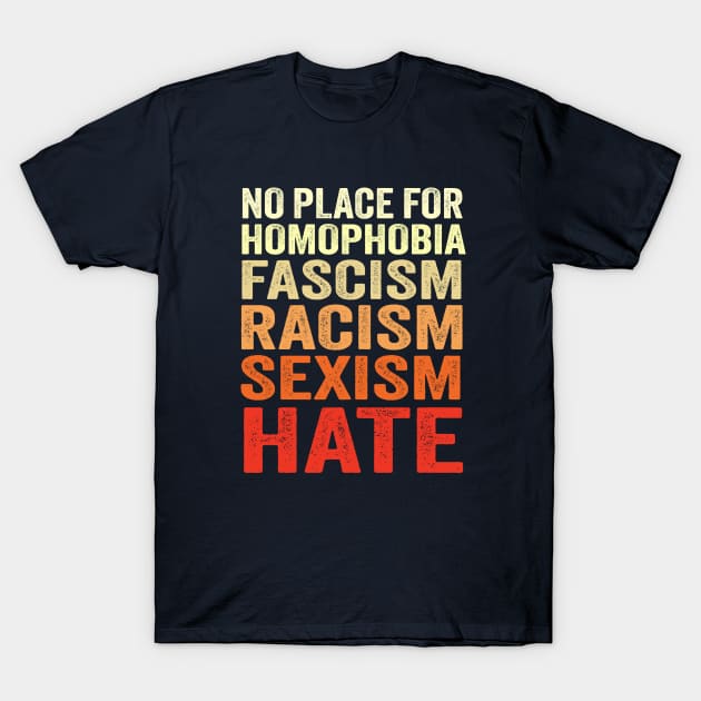 No Place For Homophobia Fascism Racism Sexism Hate T-Shirt by TheDesignDepot